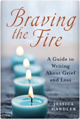 Book cover of Braving the Fire: A Guide to Writing About Grief and Loss, by Jessica Handler