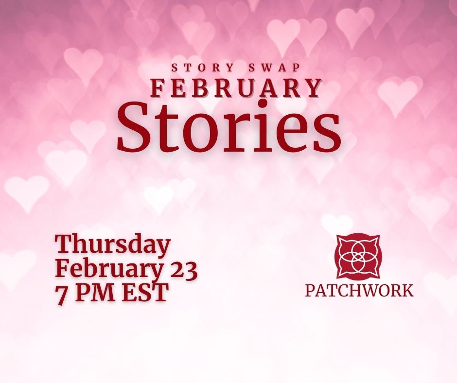 Patchwork February Story Swap on Thursday, February 23 @ 7 PM EST