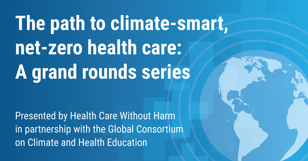 The path to climate-smart, net-zero emissions health care: A grand rounds series