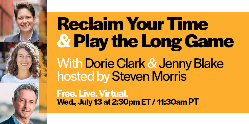 Reclaim Your Time & Play the Long Game with Dorie Clark & Jenny Blake, hosted by Steven Morris