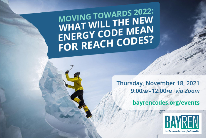 BayREN November 18, 2021 Q4 Forum - Moving Towards 2022: What Will the New Energy Code Mean for Reach Codes?