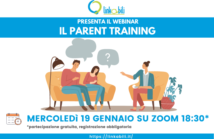 LinkAbili presenta il Webinar sul Parent Training Mercoledi 19 Gennaio su Zoom alle 18:30. Partecipazione gratuita registrazione obbligatoria